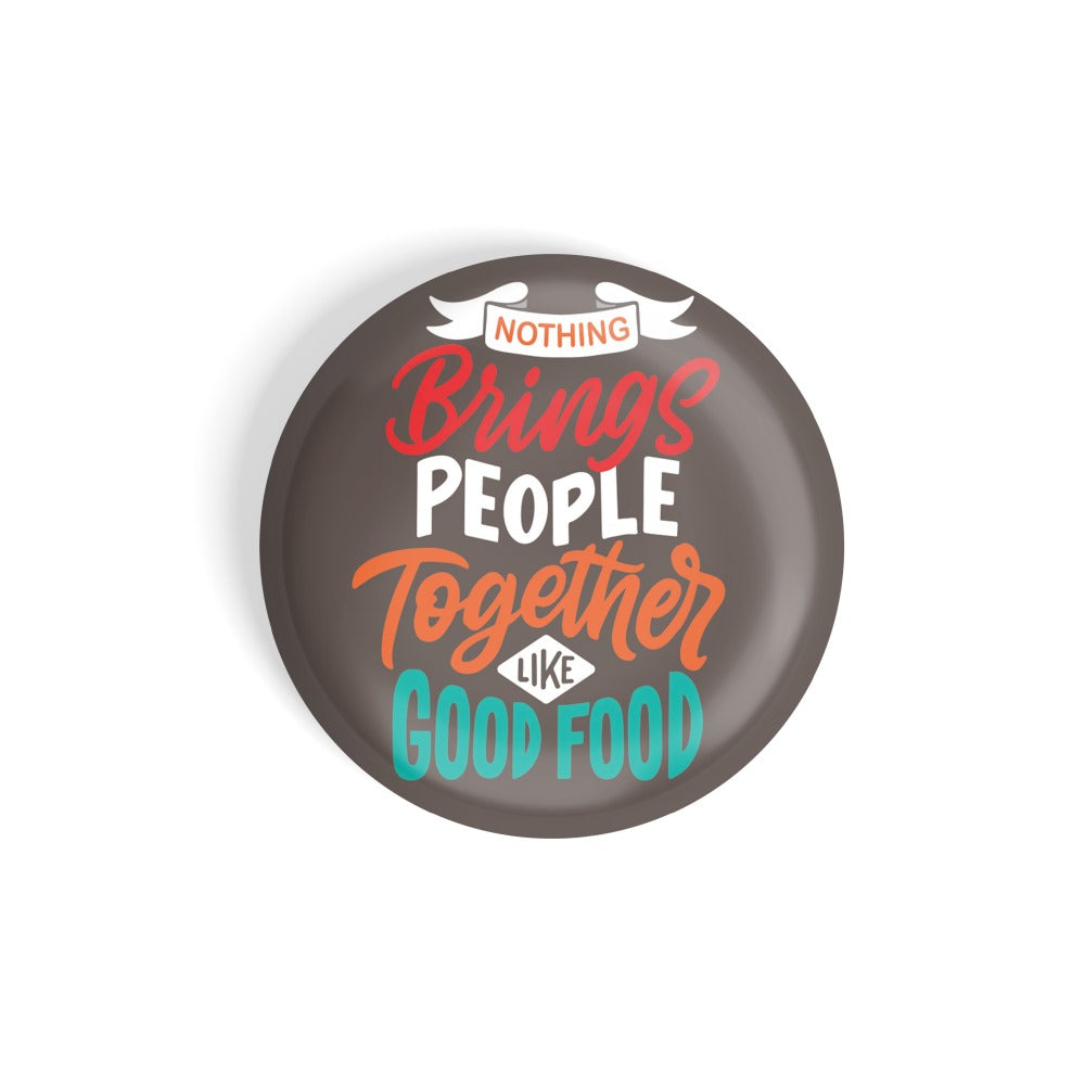 dhcrafts Round Fridge Magnet Brown Food Lovers Nothing Brings People Like Good Food Glossy Finish Design Pack of 1 (75 mm)